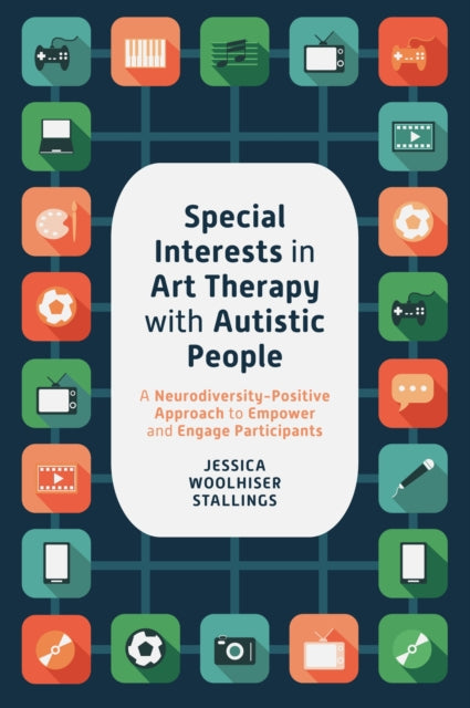 Book cover of: Special Interests in Art Therapy with Autistic People. By: Jessica Woolhiser Stallings
