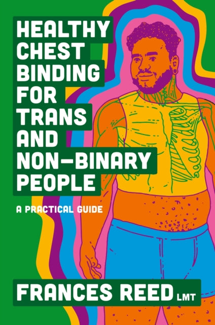 Book cover of: Healthy Chest Binding for Trans and Non-Binary People. By: Frances Reed LMT