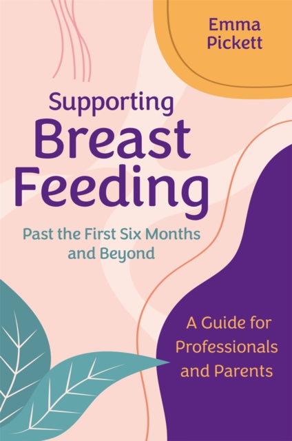 Book cover of: Supporting Breastfeeding Past the First Six Months and Beyond. By: Emma Pickett