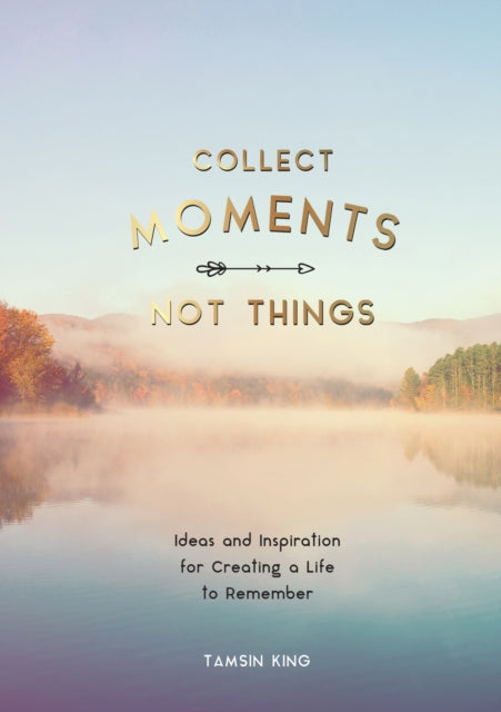 Book cover of: Collect Moments, Not Things. By: Summersdale
