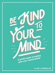 Book cover of: Be Kind to Your Mind. By: Claire Chamberlain