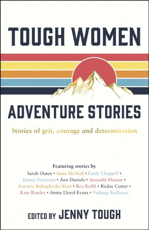 Tough Women Adventure Stories, Stories of Grit, Courage and Determination