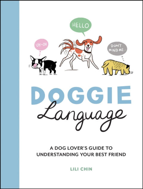 Doggie Language, A Dog Lover's Guide to Understanding Your Best Friend