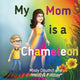 Book cover of: My Mom is a Chameleon