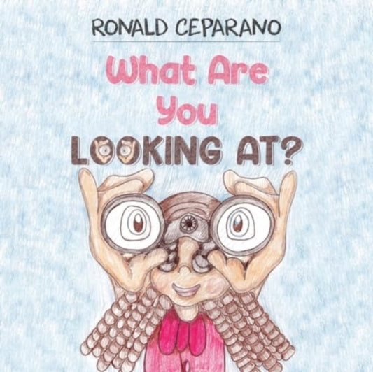 Book cover of: What Are You Looking At?. By: Ronald Ceparano