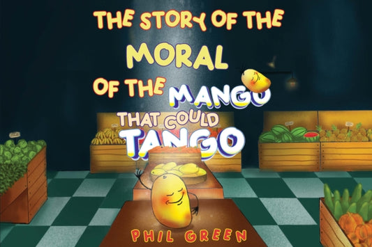 Book cover of: STORY OF THE MORAL OF THE MANGO THAT COULD TANGO