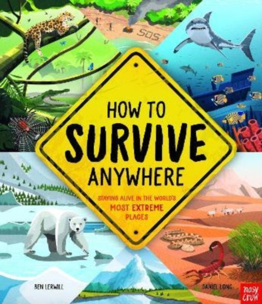 Book cover of: How To Survive Anywhere: Staying Alive in the World's Most Extreme Places. By: LERWILL, BEN
