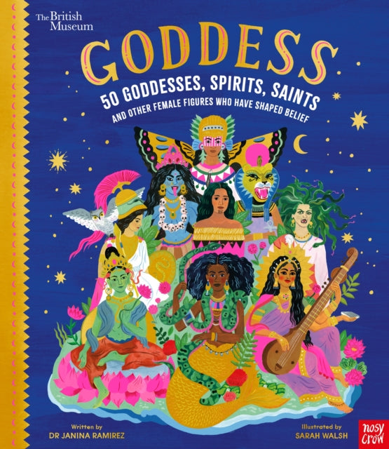 British Museum: Goddess: 50 Goddesses, Spirits, Saints and Other Female Figures Who Have Shaped Belief 9781788009959 Sarah Walsh