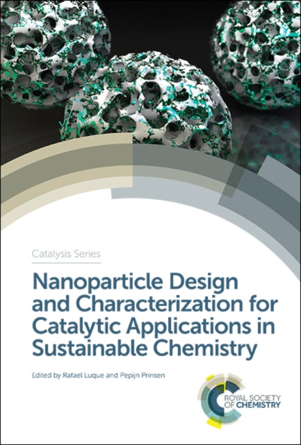 Book cover of: Nanoparticle Design and Characterization for Catalytic Applications in Sustainable Chemistry. By: Rafael Luque