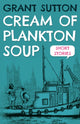 Book cover of: Cream of Plankton Soup. By: Grant Sutton