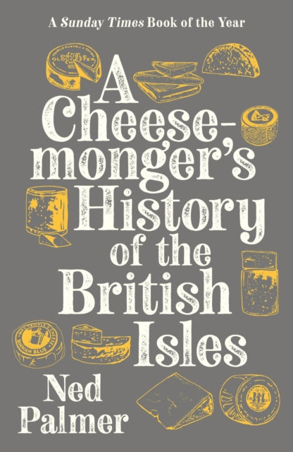 Book cover of: Cheesemonger's History of The British Isles. By: Ned Palmer