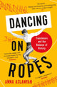 Book cover of: Dancing on Ropes. By: Anna Aslanyan
