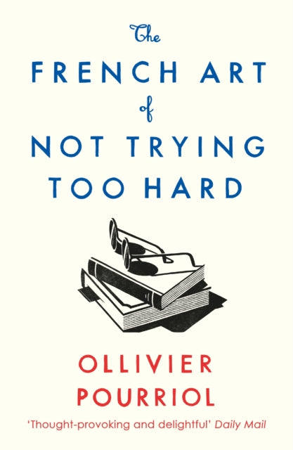 French Art of Not Trying Too Hard 9781788163286 Ollivier Pourriol