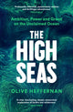 High Seas, Ambition, Power and Greed on the Unclaimed Ocean 9781788163576 Olive Heffernan