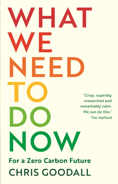 Book cover of: What We Need to Do Now. By: Chris Goodall