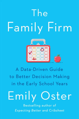 Family Firm, A Data-Driven Guide to Better Decision Making in the Early School Years - THE INSTANT NEW YORK TIMES BESTSELLER