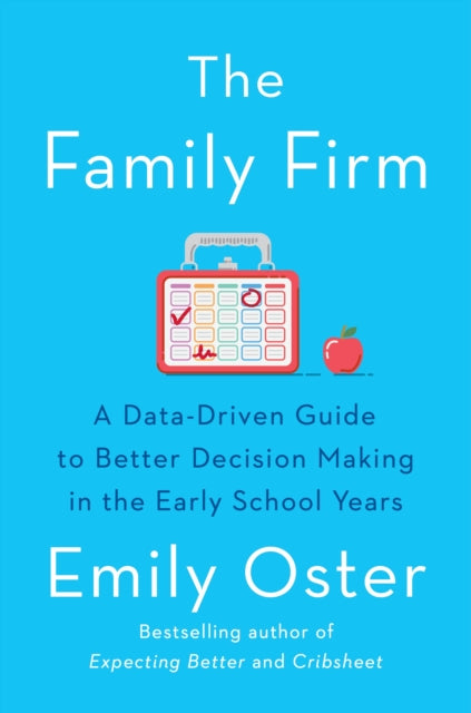 Family Firm, A Data-Driven Guide to Better Decision Making in the Early School Years - THE INSTANT NEW YORK TIMES BESTSELLER 9781788165860 Emily Oster