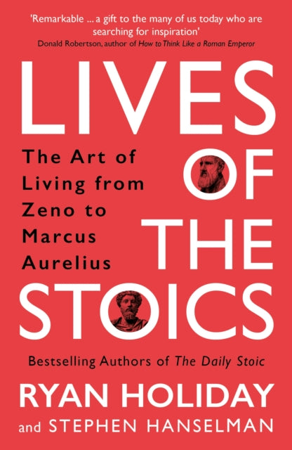 Lives of the Stoics, The Art of Living from Zeno to Marcus Aurelius 9781788166010 Ryan Holiday