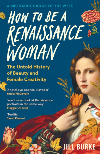 How to be a Renaissance Woman, The Untold History of Beauty and Female Creativity 9781788166676 Jill Burke