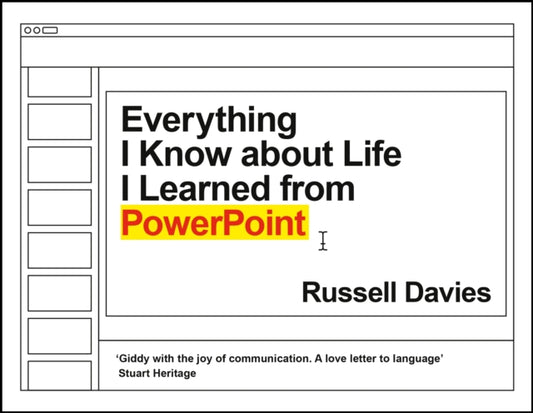 Book cover of: Everything I Know about Life I Learned from PowerPoint. By: Russell Davies