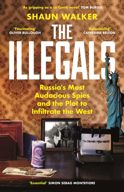 Illegals, Russia's Most Audacious Spies and the Plot to Infiltrate the West 9781788167772 Shaun Walker