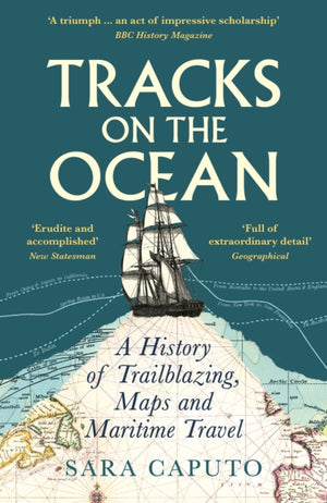 Tracks on the Ocean, A History of Trailblazing, Maps and Maritime Travel