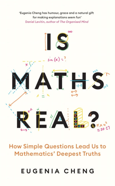 Is Maths Real?, How Simple Questions Lead Us to Mathematics’ Deepest Truths 9781788169530 Eugenia Cheng