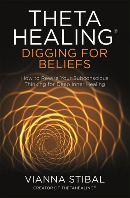 Book cover of: ThetaHealing®: Digging for Beliefs. By: Vianna Stibal