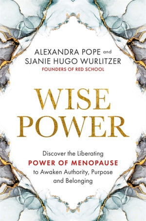 Wise Power, Discover the Liberating Power of Menopause to Awaken Authority, Purpose and Belonging