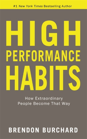 High Performance Habits, How Extraordinary People Become That Way
