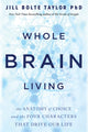 Book cover of: Whole Brain Living. By: Jill Bolte Taylor