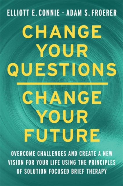 Book cover of: Change Your Questions, Change Your Future. By: Elliott Connie