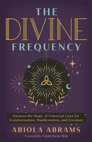 Divine Frequency, Harness the Magic of Universal Laws for Transformation, Manifestation and Freedom