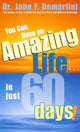Book cover of: You Can Have An Amazing Life In Just 60 Days. By: John F. Demartini