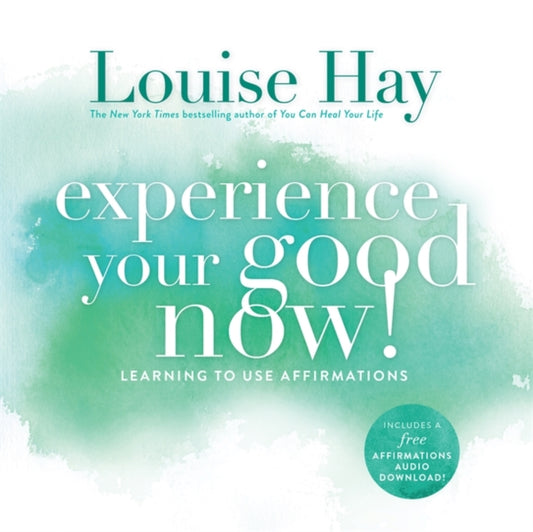Book cover of: Experience Your Good Now!. By: Louise Hay