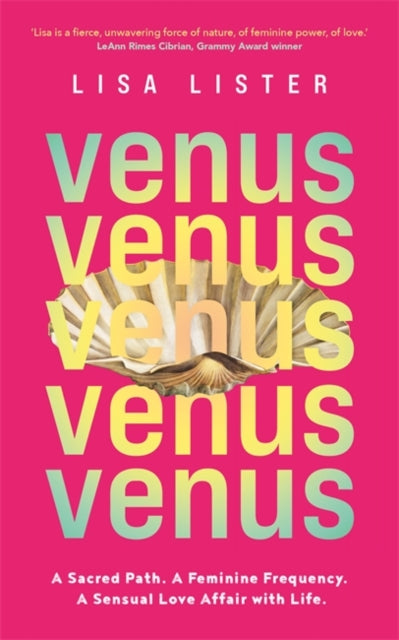 Venus, A Sacred Path. A Feminine Frequency. A Sensual Love Affair with Life. 9781788179836 Lisa Lister