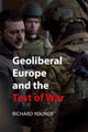Book cover of: Geoliberal Europe and the Test of War. By: Richard Youngs