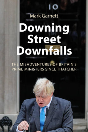 Downing Street Downfalls, The Misadventures of Britain's Prime Ministers Since Thatcher