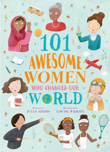 Book cover of: 101 Awesome Women Who Changed Our World. By: Julia Adams