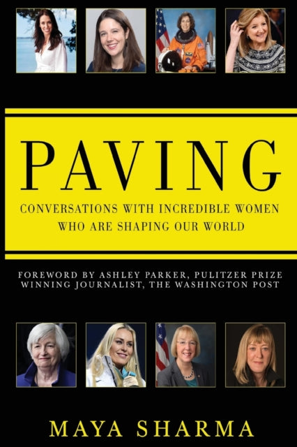 Book cover of: Paving - Conversations with Incredible Women Who are Shaping Our World. By: Maya Sharma