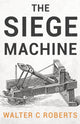 Book cover of: Siege Machine. By: Walter C. Roberts