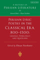Book cover of: Persian Lyric Poetry in the Classical Era, 800-1500: Ghazals, Panegyrics and Quatrains. By: Ehsan Yarshater