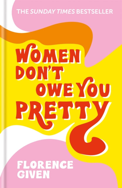 Women Don't Owe You Pretty, The record-breaking best-selling book every woman needs 9781788402118 Florence Given