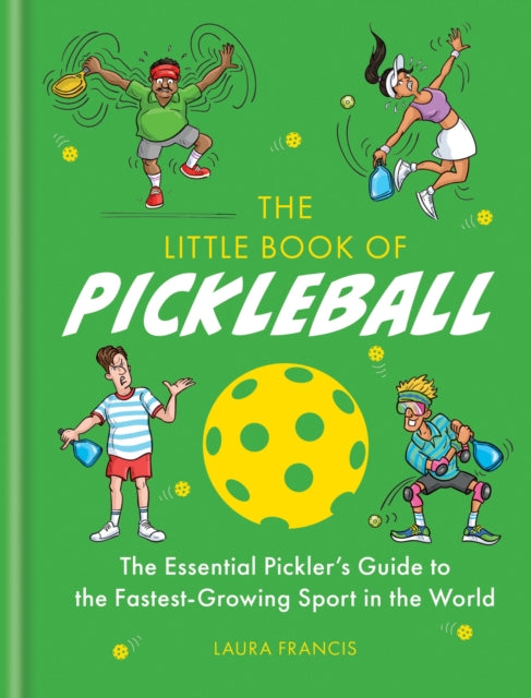 Little Book of Pickleball, The Essential Pickler’s Guide to the Fastest-growing Sport in the World 9781788405218 Sarah Ford