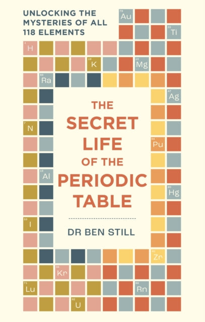 Secret Life of the Periodic Table, Unlocking the mysteries of all 118 elements