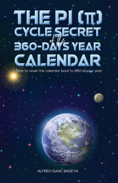 Book cover of: PI (p) Cycle Secret of the 360-days year calendar. By: Alfred Isaac Bageya