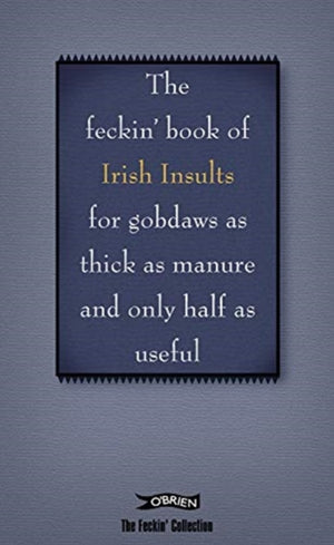 Book of Feckin' Irish Insults for gobdaws as thick as manure and only half as useful
