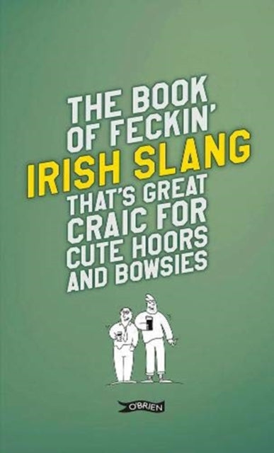 Book cover of: Book of Feckin' Irish Slang that's great craic for cute hoors and bowsies. By: Colin Murphy