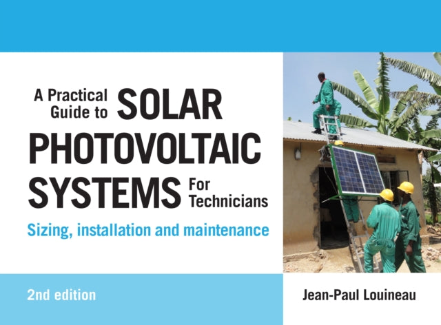 Book cover of: Practical Guide to Solar Photovoltaic Systems for Technicians. By: Jean-Paul Louineau