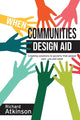 Book cover of: When Communities Design Aid. By: Richard Atkinson